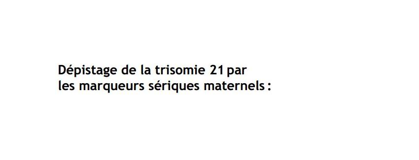 Dépistage de la trisomie 21 par les marqueurs sériques maternels : Répéma informe