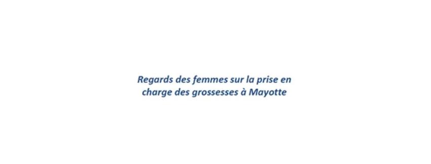 « Regard des femmes sur la prise en charge des grossesses à Mayotte » : les résultats de l’enquête